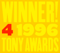 WINNER OF 4 1996 TONY AWARDS